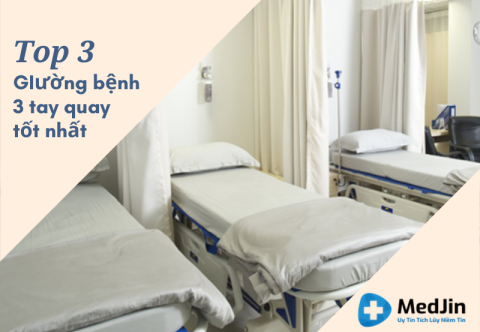 Top 3 giường bệnh nhân 3 tay quay tốt nhất hiện nay