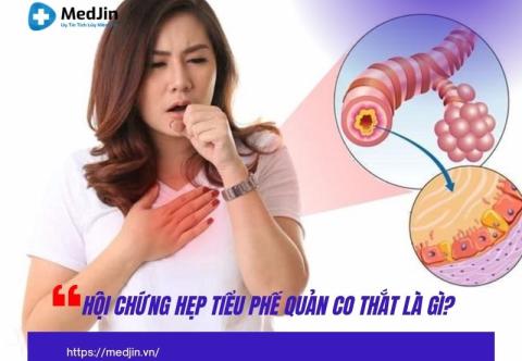 Hội chứng hẹp tiểu phế quản co thắt là gì?