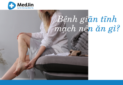 Bệnh giãn tĩnh mạch nên ăn gì?