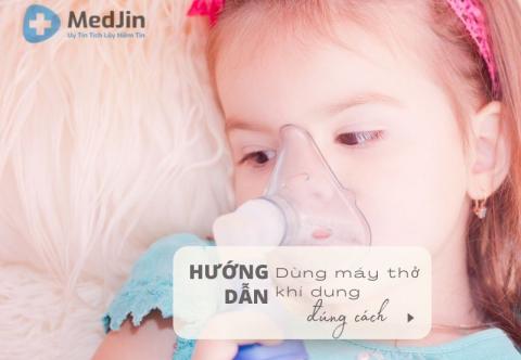Hướng Dẫn Cách Sử Dụng Máy Thở Khí Dung Đúng Cách