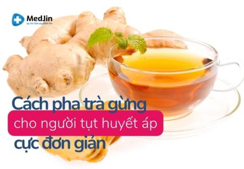 Cách pha trà gừng cho người tụt huyết áp cực đơn giản