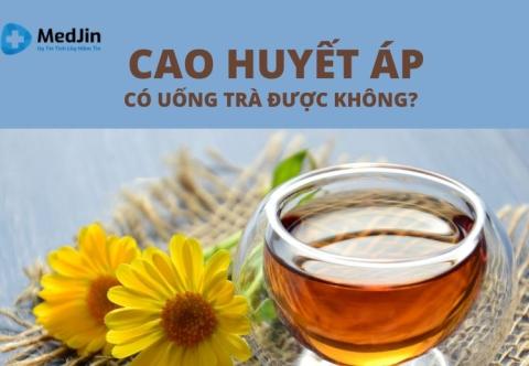 Cao huyết áp có uống trà được không?