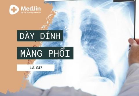 Dày dính màng phổi là gì? Nguyên nhân, triệu chứng, điều trị 