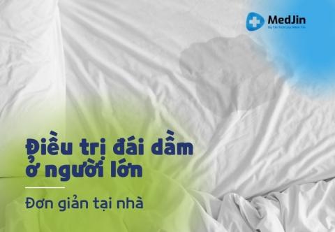 7 Cách Điều Trị Đái Dầm Ở Người Lớn Đơn Giản Tại Nhà