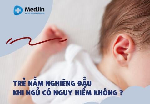 Trẻ Nằm Ngủ Nghiêng Đầu Có Nguy Hiểm Không? 